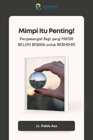Mimpi Itu Penting!: Penyemangat Bagi yang Masih Belum Berani untuk Bermimpi